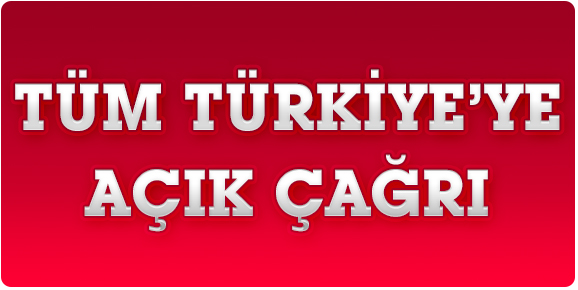 Tüm Türkiyeye Açık Çağrı