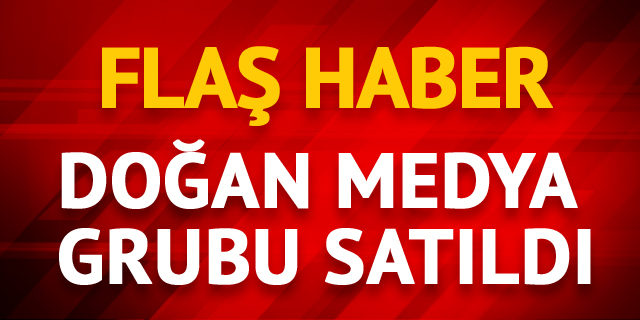 Doğan Medya Grubu satıldı!