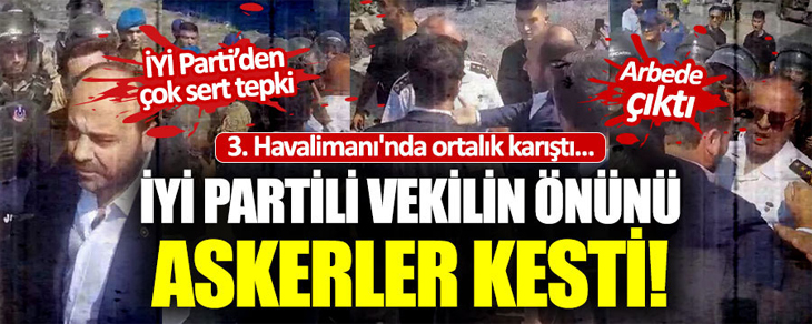 3. Havalimanı'na girmek isteyen İYİ Partililere müdahale