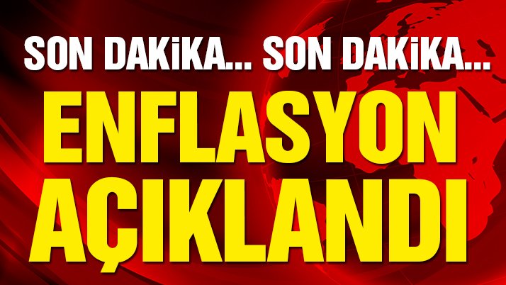 Son dakika: Enflasyon rakamları açıklandı