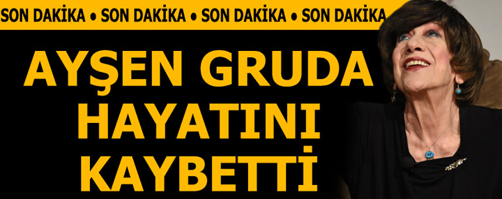 Son dakika... Ayşen Gruda hayatını kaybetti