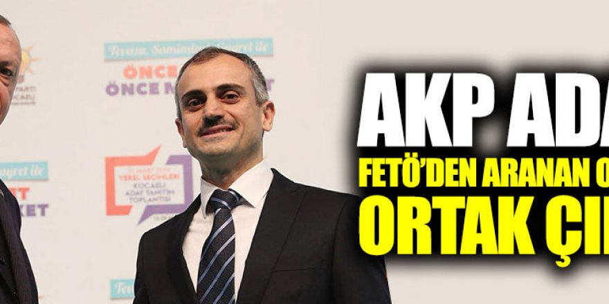 AKP adayı FETÖ'den aranan o isimle ortak çıktı!