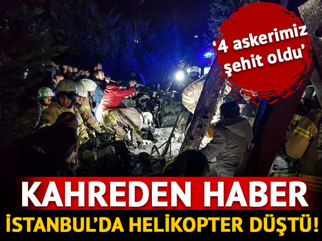 İstanbul Çekmeköy'de helikopter düştü! Dört asker şehit!