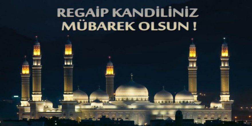 Regaip Kandiliniz mübarek olsun!