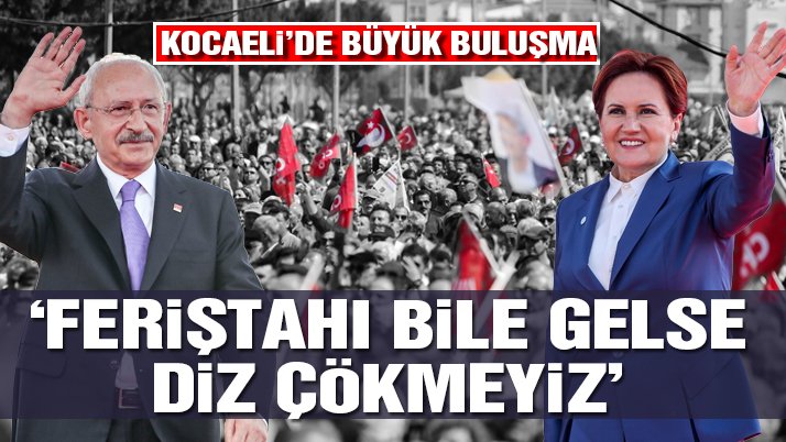 Kılıçdaroğlu ve Akşener ortak miting için Kocaeli'de