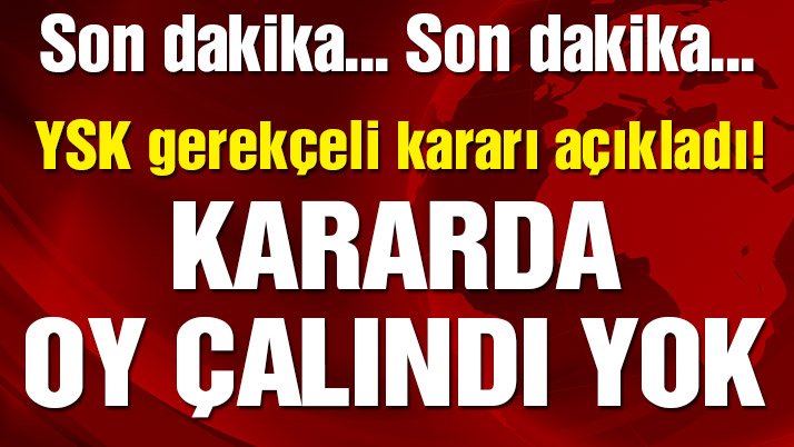 YSK İstanbul seçiminin iptaline ilişkin gerekçeli kararını açıkladı