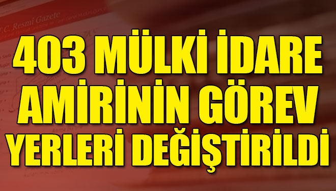 Mülki İdare Amirleri Atama Kararnamesi Resmi Gazete'de yayımlandı