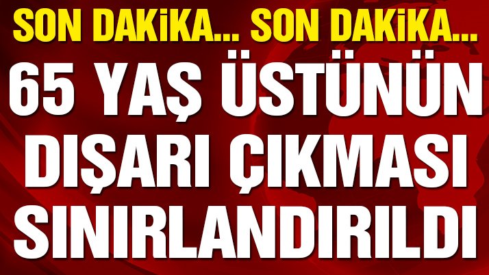 65 Yaş ve üstünün ikametlerinden dışarı çıkmalarına sınır getirildi