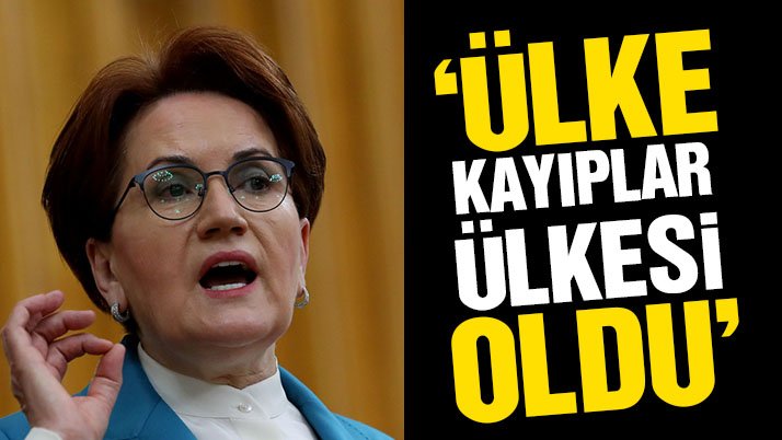 Meral Akşener: Ülke kayıplar ülkesi oldu