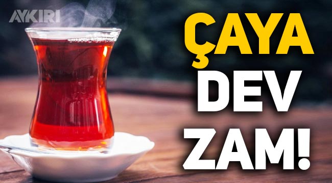 Çaya yüzde 43,7 oranında dev zam