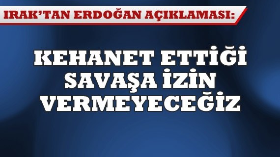 Iraktan Erdoğana Yanıt.  Erdoğanın kehanet ettiği petrol savaşına izin vermeyeceğiz