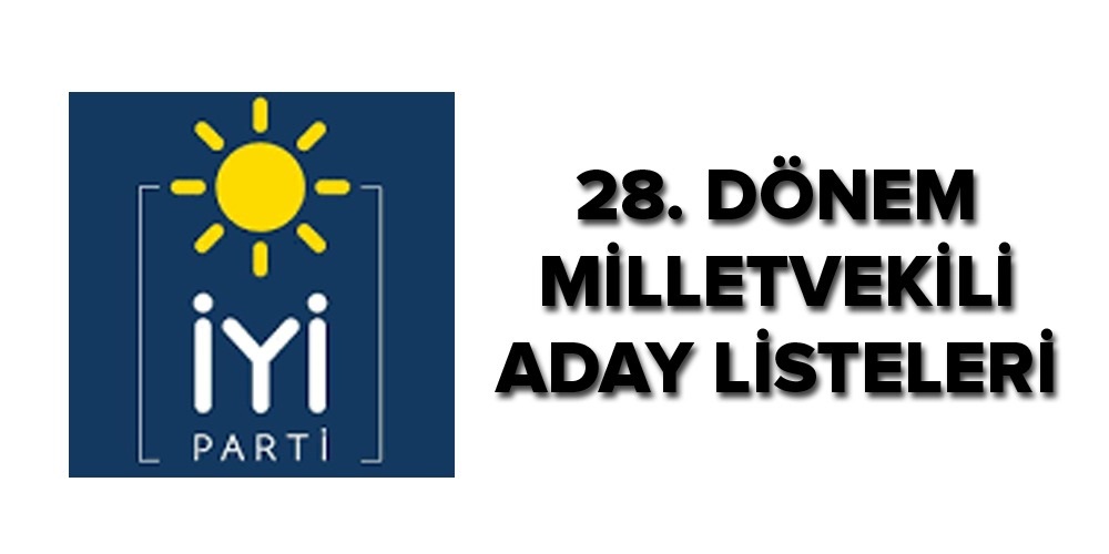 TBMM 28. Dönem İYİ Parti milletvekili aday listesi