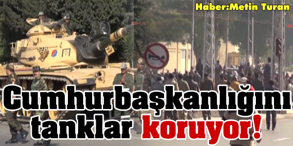 Tanklar bu kez Musriyi koruyor