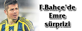 F.Bahçede Emre sürprizi