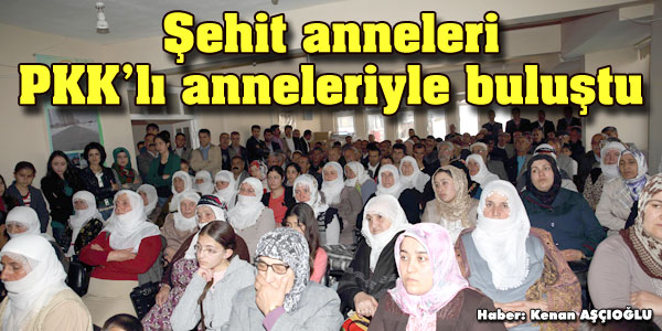 Şehit anneleri, PKKlı anneleriyle buluştu