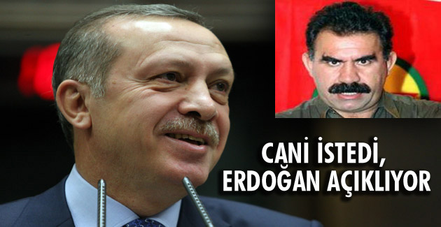 CANİ İSTEDİ, ERDOĞAN AÇIKLIYOR