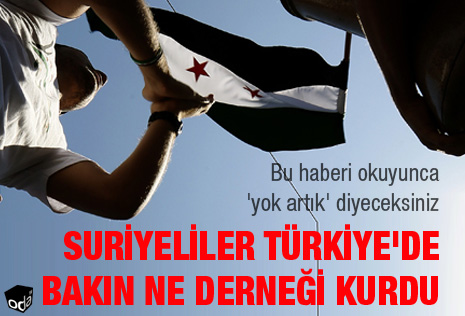 Suriyeliler Türkiyeden bakın ne derneği kurdu
