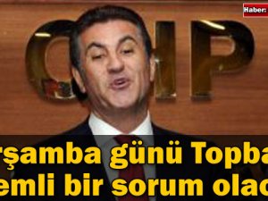 Topbaşa Çarşamba günü önemli bir sorum olacak