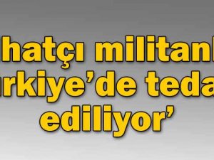Cihatçı militanlar Türkiyede tedavi ediliyor