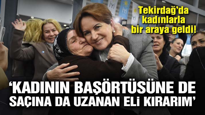 Meral Akşener Tekirdağlı kadınlarla birlikte