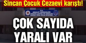 Sincan Çocuk Kapalı Cezaevi karıştı! Çok sayıda yaralı var