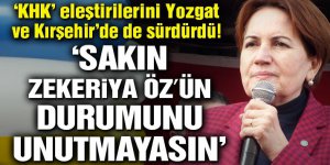 Akşener: Sakın Zekeriya Öz’ün durumunu unutmayasın